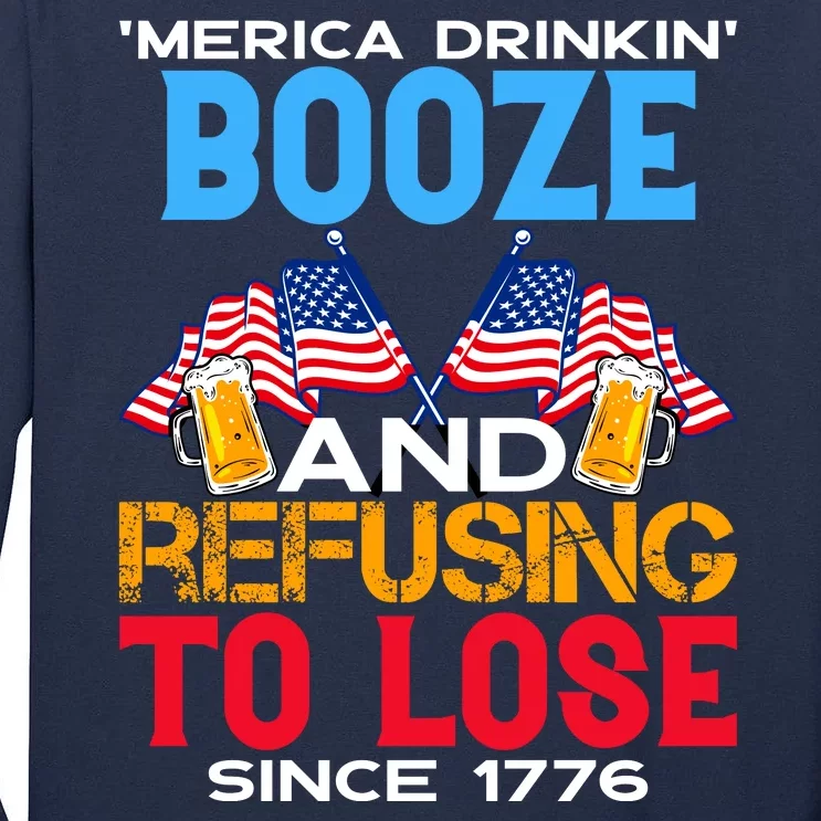 Merica Drinkin Booze And Refusing To Lose Since 1776 4th Of July USA Tall Long Sleeve T-Shirt