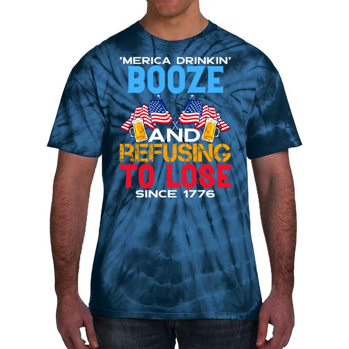 Merica Drinkin Booze And Refusing To Lose Since 1776 4th Of July USA Tie-Dye T-Shirt