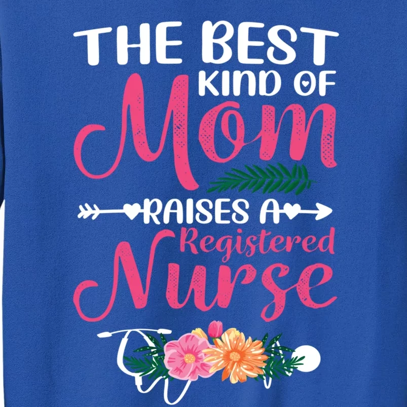 Mothers Day Best Kind Of Mom Raises A Registered Nurse Gift Tall Sweatshirt