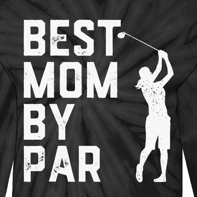 Mother's Day Best Mom By Par Funny Golf Lover Gift Tie-Dye Long Sleeve Shirt