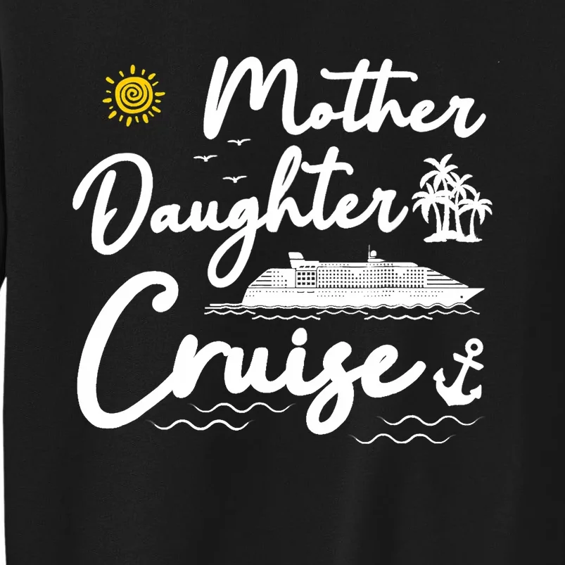 Mother Daughter Cruise Girl Trip Vacation Summer ing Tall Sweatshirt