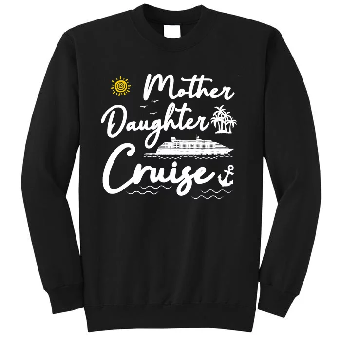 Mother Daughter Cruise Girl Trip Vacation Summer ing Tall Sweatshirt