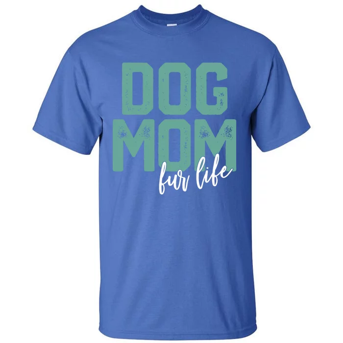 Mother's Day Cute Gift Dog Mom Fur Life Mommy Gift Cute Gift Tall T-Shirt