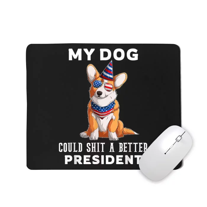 My Dog Could Shit A Better President Corgi Lover Anti Biden Mousepad