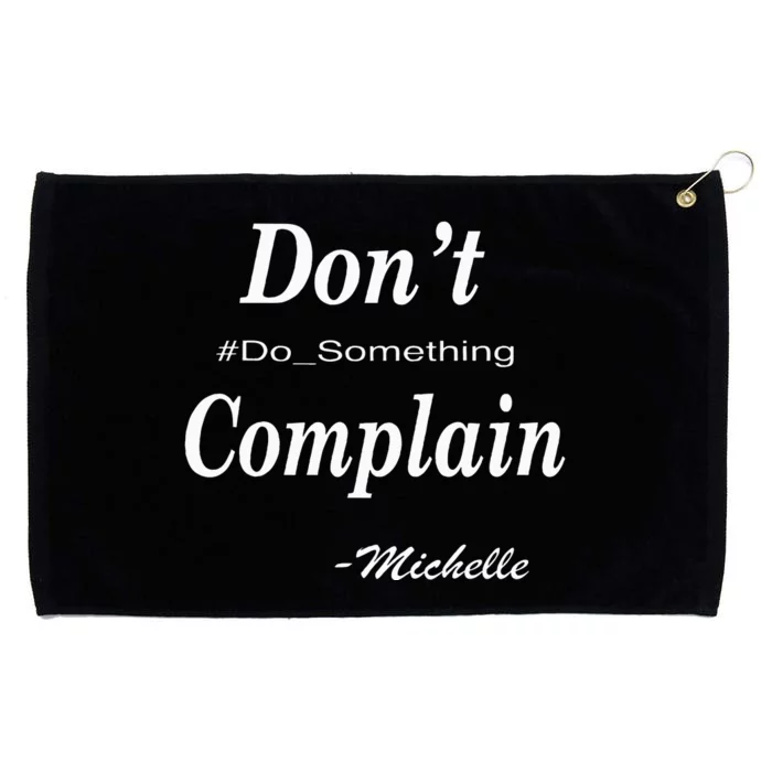 Michelle DonT Complain Do Something Grommeted Golf Towel