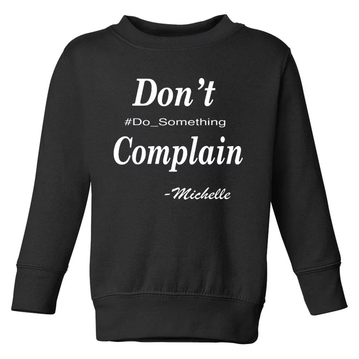 Michelle Dont Complain Do Something Toddler Sweatshirt