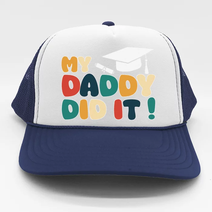 My Daddy Did It Graduation Dad Graduated Proud Children Trucker Hat