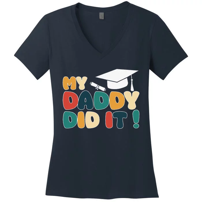 My Daddy Did It Graduation Dad Graduated Proud Children Women's V-Neck T-Shirt