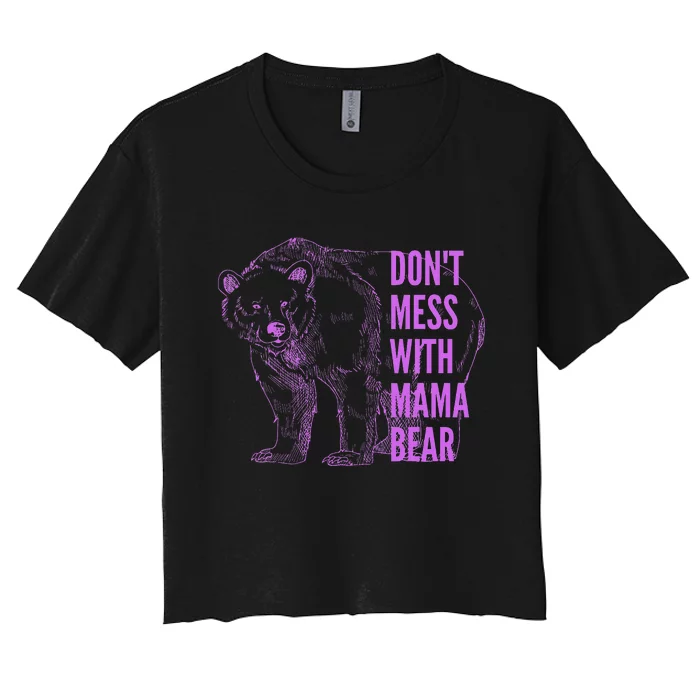 Mothers Day Don't Mess with Mama Bear Gifts Wo Women's Crop Top Tee