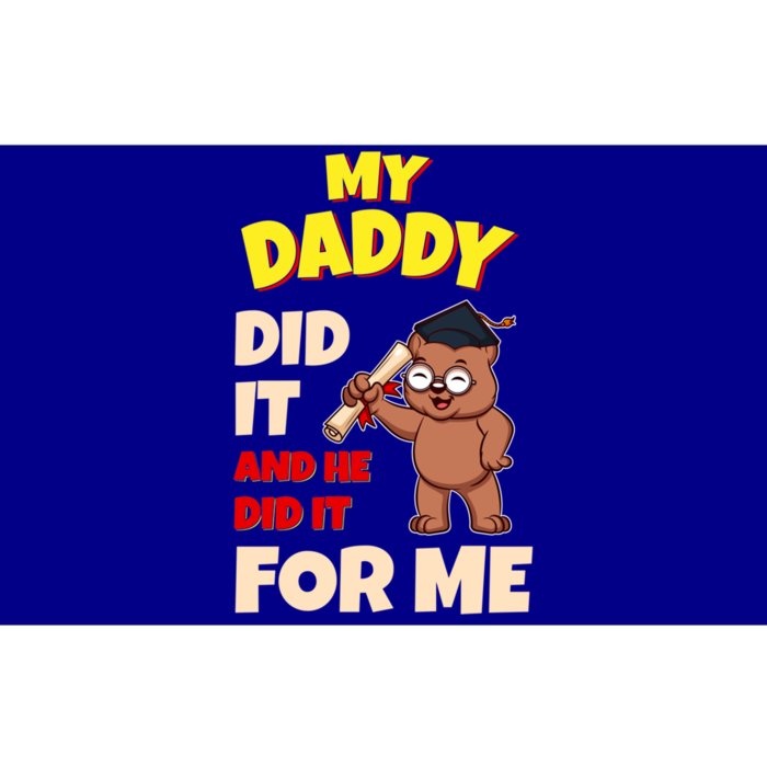 My Daddy Did It And He Did It For Me Dad School Graduation Gift Bumper Sticker