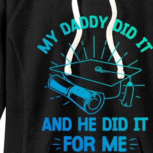 My Daddy Did It And He Did It For Me Graduation Graduate Dad Gift Women's Fleece Hoodie