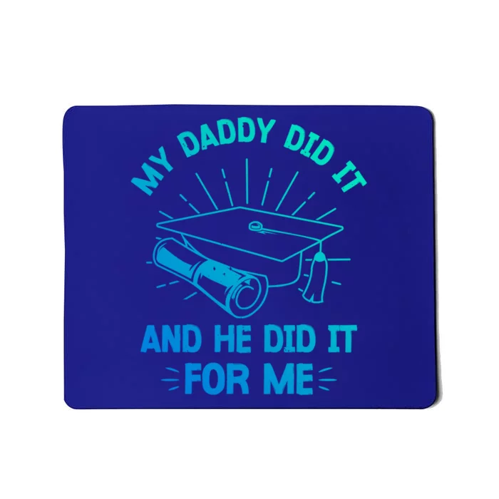 My Daddy Did It And He Did It For Me Graduation Graduate Dad Gift Mousepad