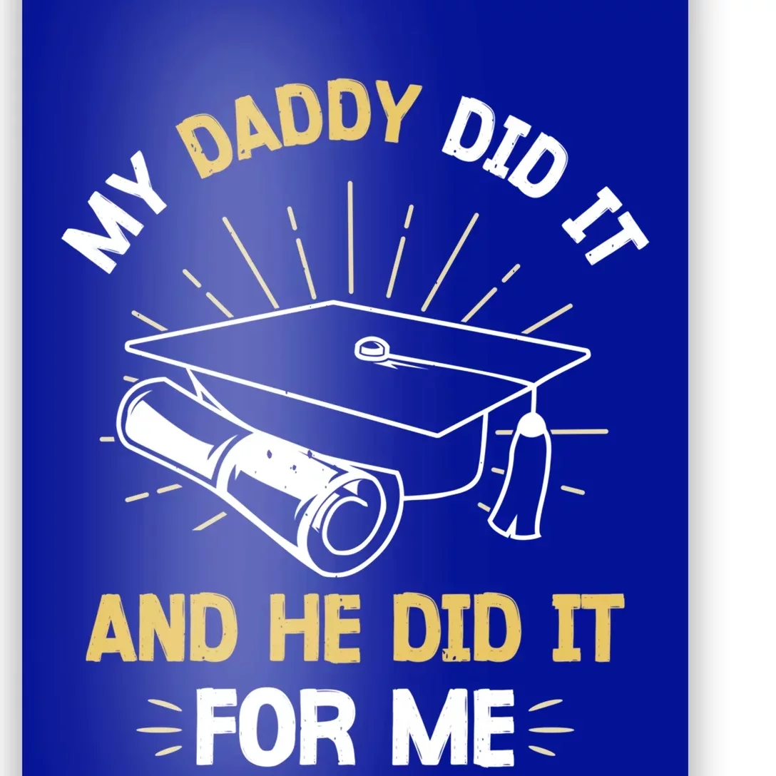 My Daddy Did It And He Did It For Me Graduation Graduate Dad Gift Poster