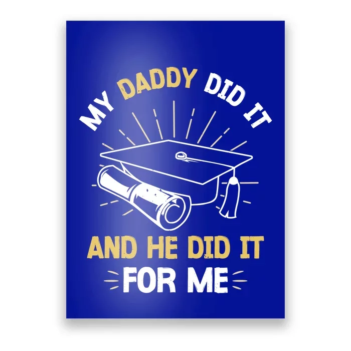 My Daddy Did It And He Did It For Me Graduation Graduate Dad Gift Poster