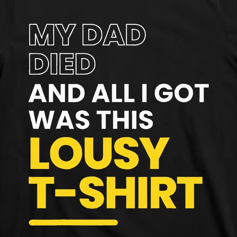 My Dad Died And All I Got Was This Lousy T-Shirt