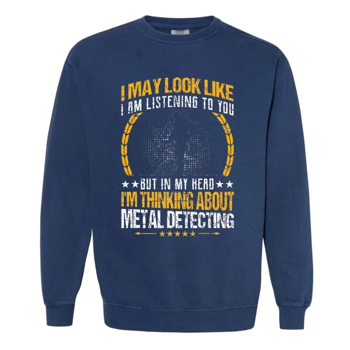 Metal Detecting Detectorists funny saying Garment-Dyed Sweatshirt