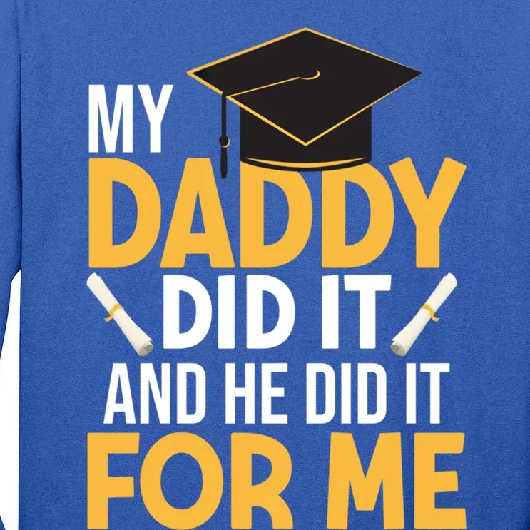 My Daddy Did It Graduation Father Daughter Proud Son Daddy Funny Gift Tall Long Sleeve T-Shirt