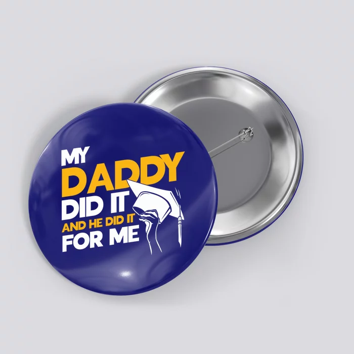 My Daddy Did It My Dad Did It Graduation My Dad Did It Gift Button