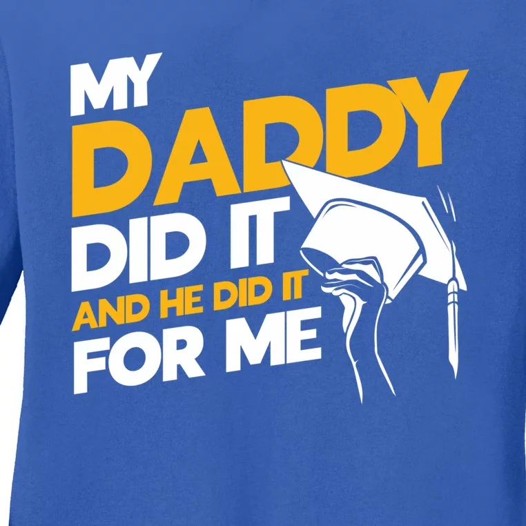 My Daddy Did It My Dad Did It Graduation My Dad Did It Gift Ladies Long Sleeve Shirt