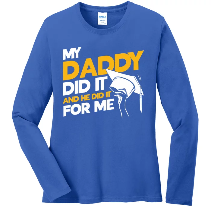 My Daddy Did It My Dad Did It Graduation My Dad Did It Gift Ladies Long Sleeve Shirt