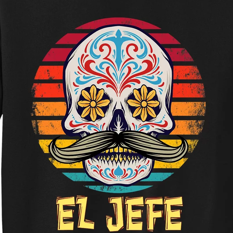 Mexican Dia De Los Muertos Day Of Dead El Jefe Tall Sweatshirt