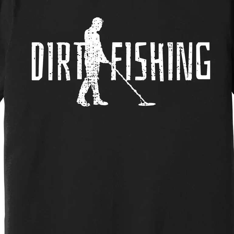 Metal Detecting Detector Dirt Magnet Fishing Pull Tabs Joke Premium T-Shirt