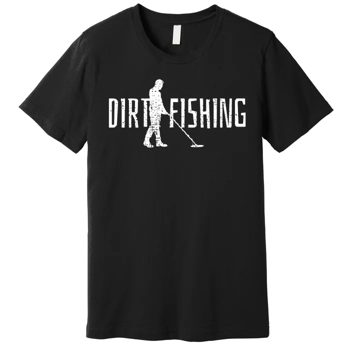 Metal Detecting Detector Dirt Magnet Fishing Pull Tabs Joke Premium T-Shirt