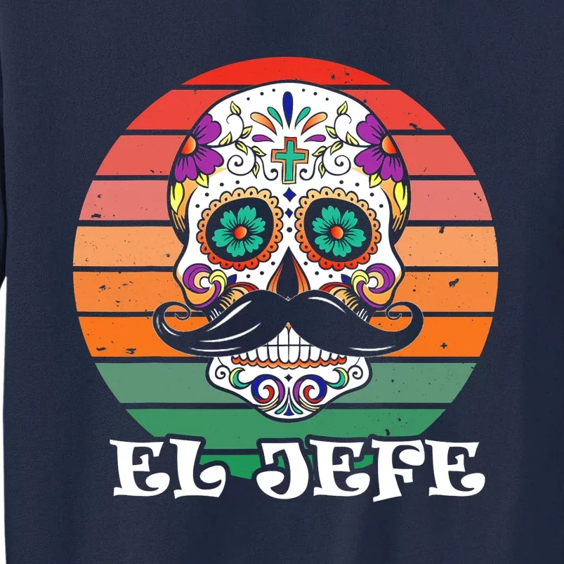 Mexican Dia De Los Muertos Day Of The Dead El Jefe Tall Sweatshirt