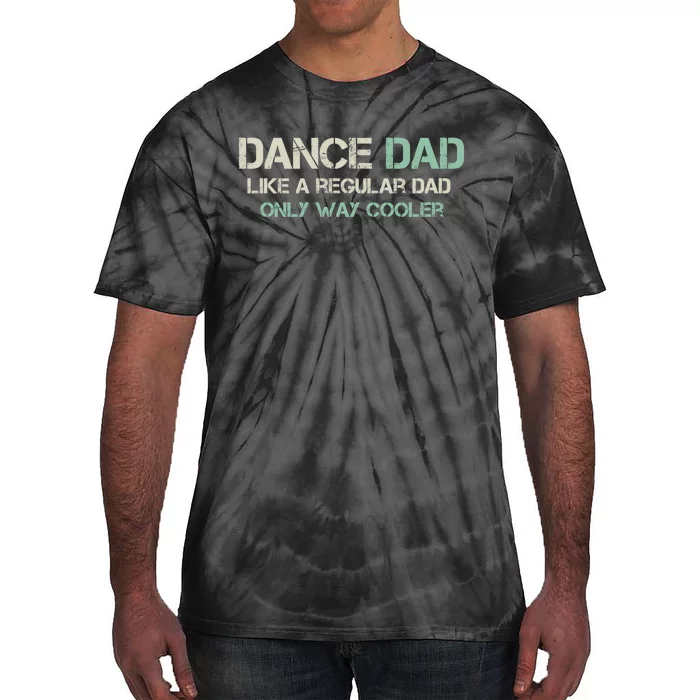 Mens Dance Dad Like A Regular Dad Only Way Cooler Dancer Father Tie-Dye T-Shirt