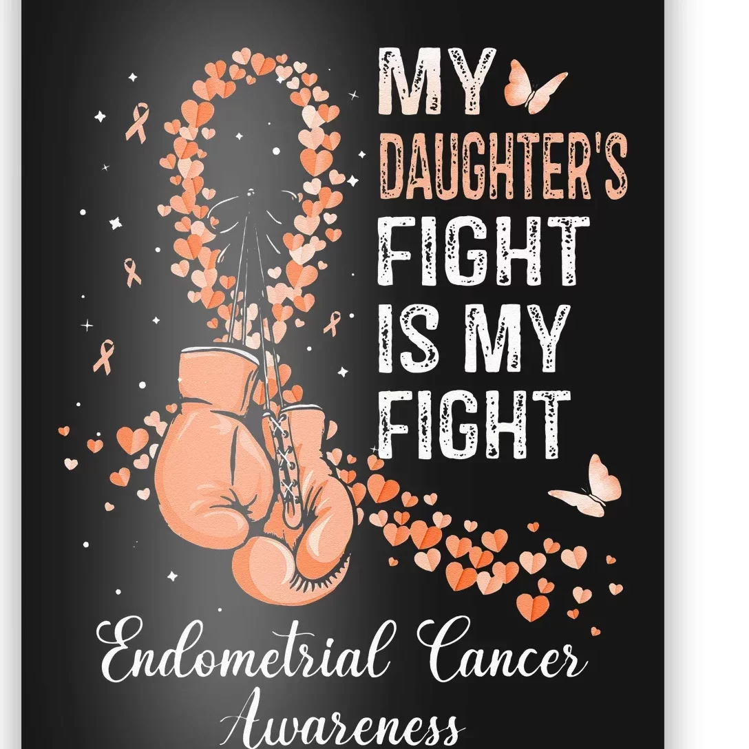 My Daughter's Fight Is My Fight Endometrial Cancer Awareness Poster