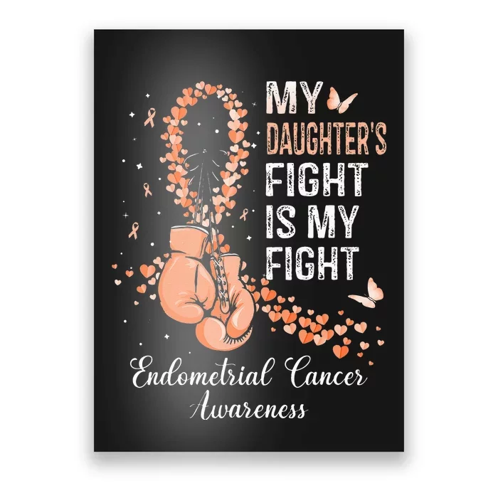 My Daughter's Fight Is My Fight Endometrial Cancer Awareness Poster