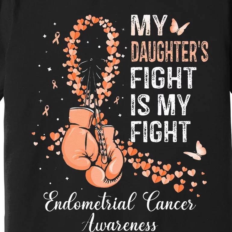 My Daughter's Fight Is My Fight Endometrial Cancer Awareness Premium T-Shirt