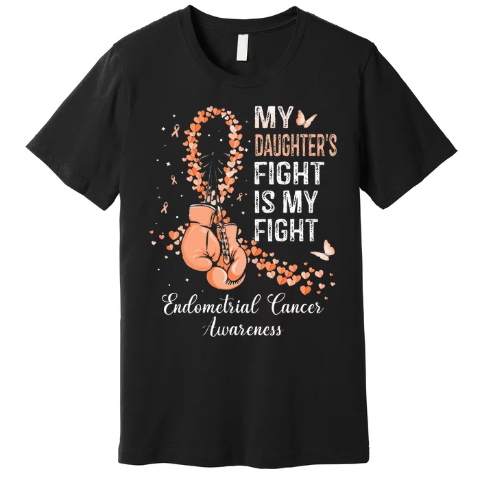 My Daughter's Fight Is My Fight Endometrial Cancer Awareness Premium T-Shirt