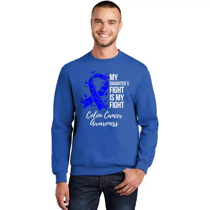 My Daughter’s Fight Is My Fight Colon Cancer Awareness Cute Gift Tall Sweatshirt