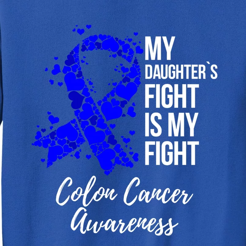 My Daughter’s Fight Is My Fight Colon Cancer Awareness Cute Gift Tall Sweatshirt