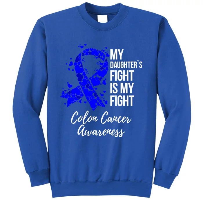 My Daughter’s Fight Is My Fight Colon Cancer Awareness Cute Gift Tall Sweatshirt