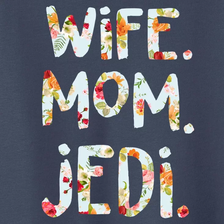 Mothers Day Flower Floral Wife Mom Jedi Toddler T-Shirt