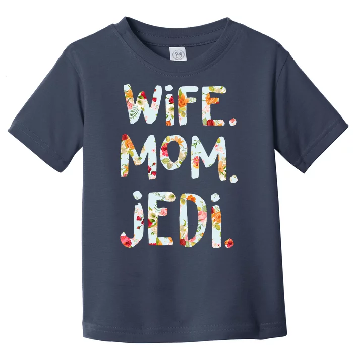 Mothers Day Flower Floral Wife Mom Jedi Toddler T-Shirt