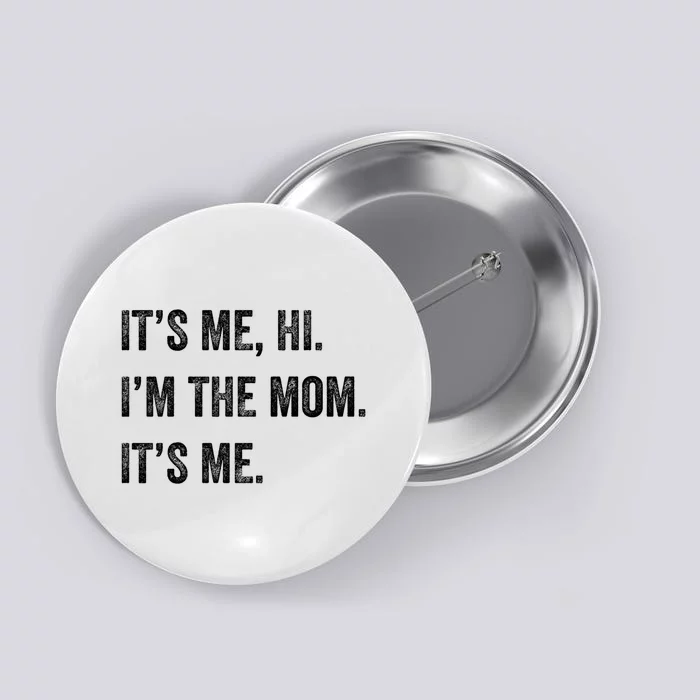 Mothers Day Funny Its Me Hi IM The Mom Its Me Button