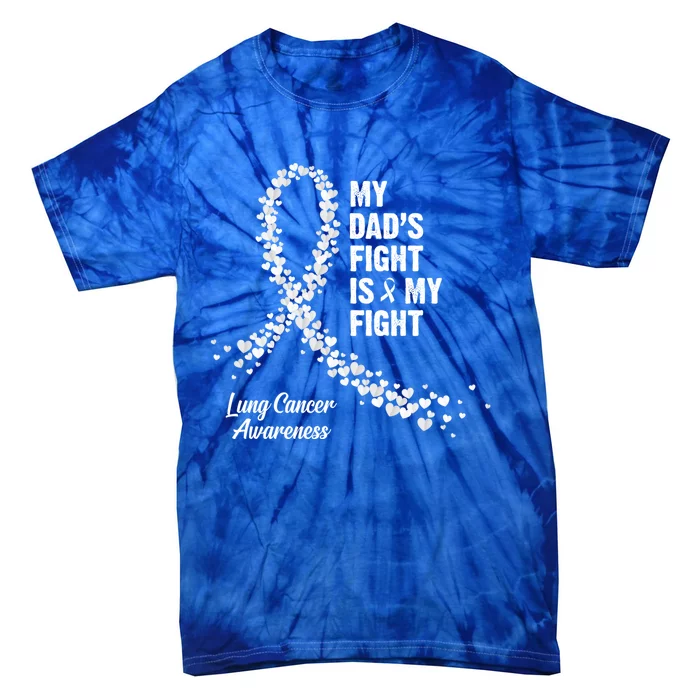 My Dad's Fight Is My Fight Lung Cancer Awareness Gift Tie-Dye T-Shirt