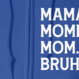 Mothers Day Funny Gift Mama Mommy Mom Bruh Gift Full Zip Hoodie