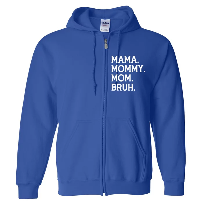 Mothers Day Funny Gift Mama Mommy Mom Bruh Gift Full Zip Hoodie