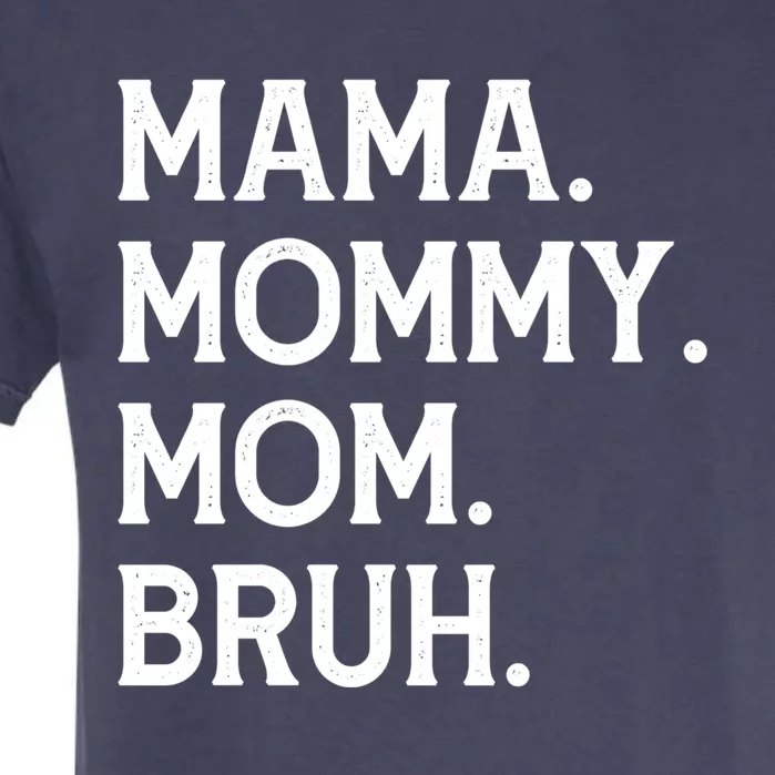 Mothers Day Funny Gift Mama Mommy Mom Bruh Gift Garment-Dyed Heavyweight T-Shirt