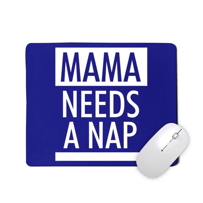 Mothers Day Funny Gift Funny Mama Needs A Nap Gift Cool Gift Mousepad