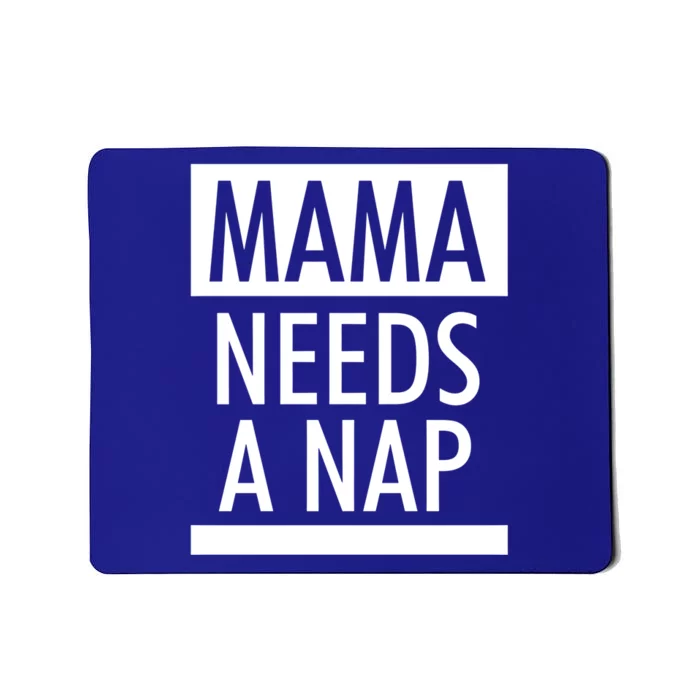 Mothers Day Funny Gift Funny Mama Needs A Nap Gift Cool Gift Mousepad