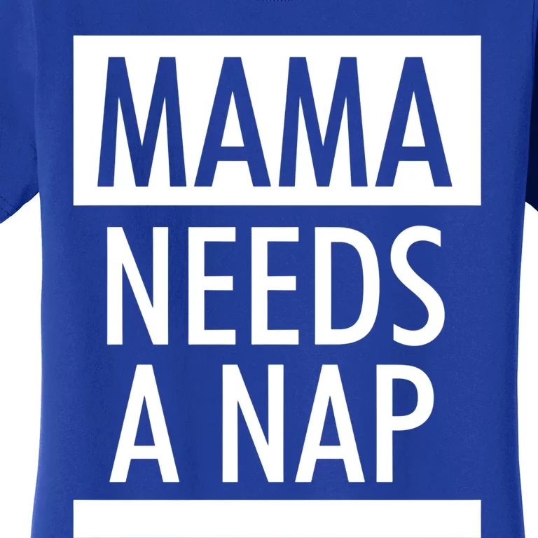 Mothers Day Funny Gift Funny Mama Needs A Nap Gift Cool Gift Women's T-Shirt