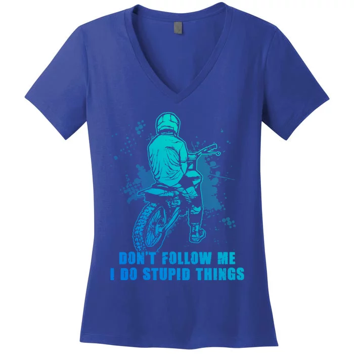 Motocross Dont Follow Me I Do Stupid Things Dirt Bike Gift Women's V-Neck T-Shirt