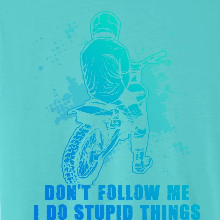 Motocross Dont Follow Me I Do Stupid Things Dirt Bike Gift ChromaSoft Performance T-Shirt