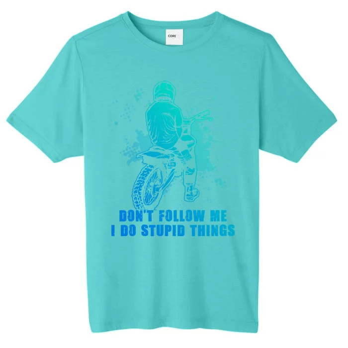 Motocross Dont Follow Me I Do Stupid Things Dirt Bike Gift ChromaSoft Performance T-Shirt