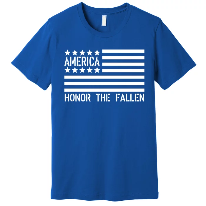 Memorial Day Funny Gift Honor The Fallen Military 4th Of July Gift Premium T-Shirt